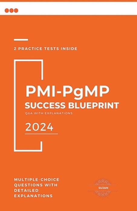 PMI-PgMP Success Blueprint: Q&A with Explanations by Sujan