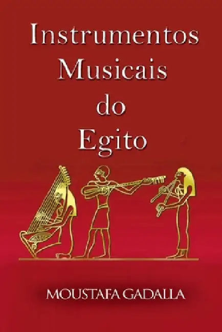 Instrumentos Musicais Do Egito by Moustafa Gadalla