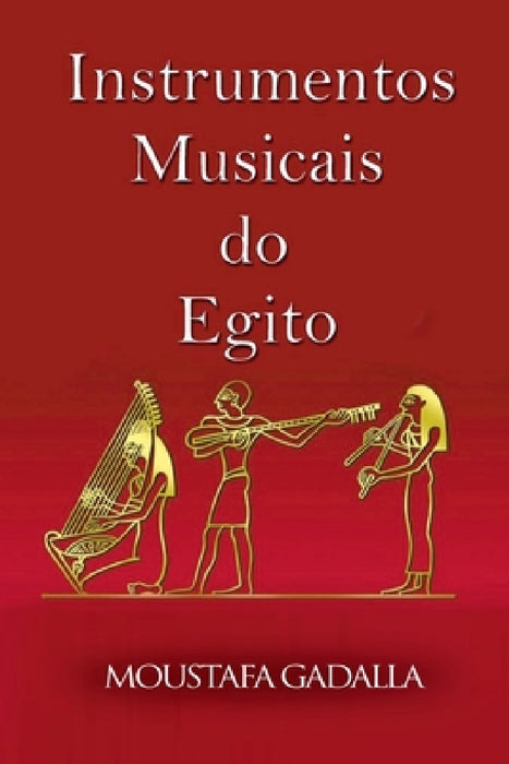 Instrumentos Musicais Do Egito by Moustafa Gadalla