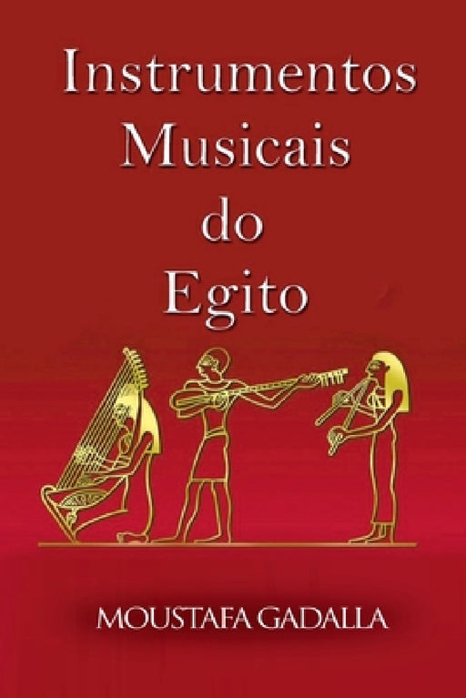 Instrumentos Musicais Do Egito by Moustafa Gadalla
