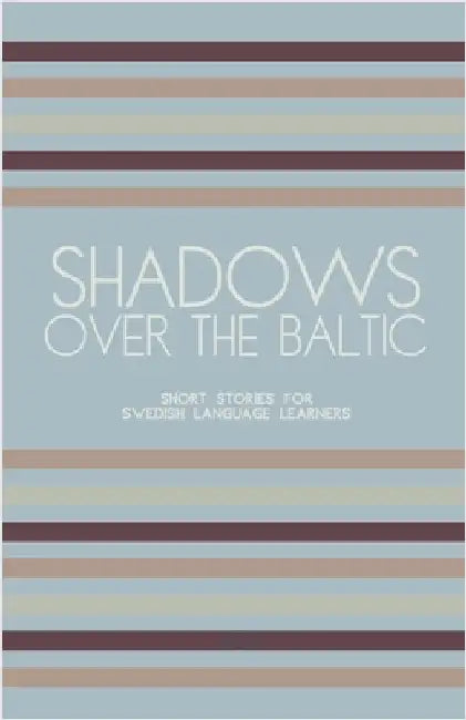 Shadows Over The Baltic: Short Stories for Swedish Language Learners by Artici Bilingual Books
