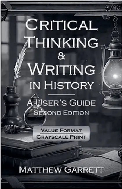 Critical Thinking & Writing in History: A User's Guide. Second Edition. by Matthew Garrett