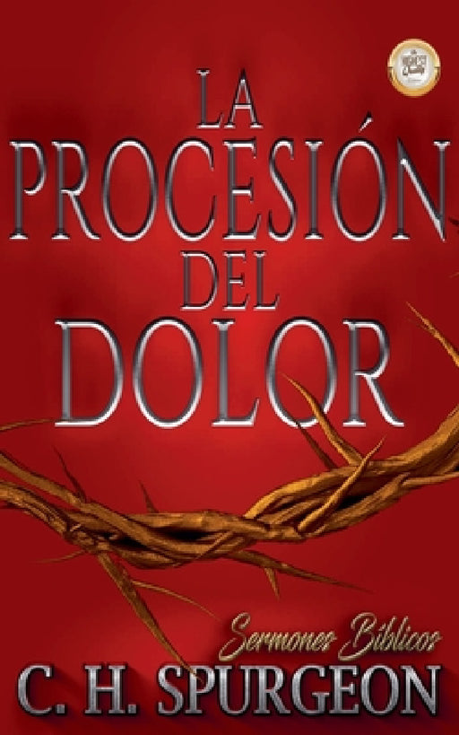 La Procesión del Dolor by Charles Haddon Spurgeon, Sermones Bíblicos