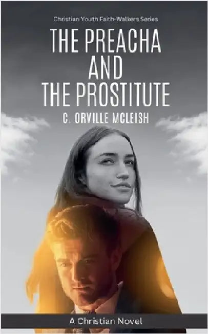 The Preacha And The Prostitute: A Christian Novel by C. Orville McLeish