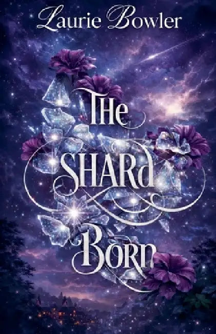 The Shard Born by Laurie Bowler
