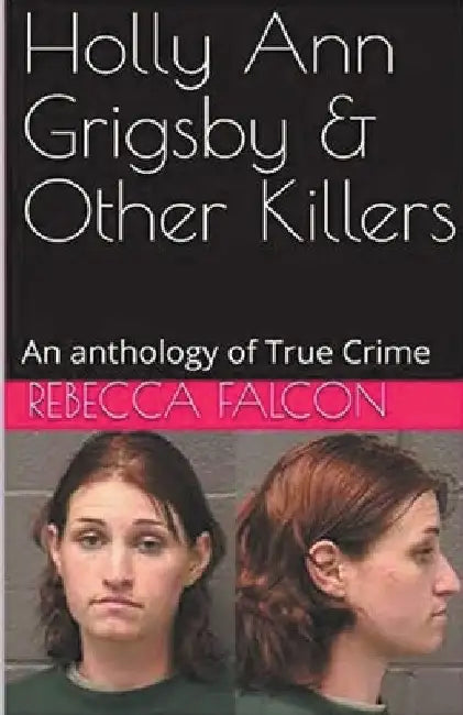 Holly Ann Grigsby & Other Killers by Rebecca Falcon