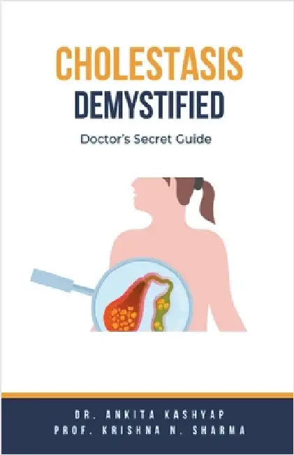 Cholestasis Demystified: Doctor's Secret Guide by Kashyap, Ankita