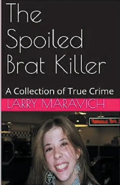 The Spoiled Brat Killer by Larry Maravich