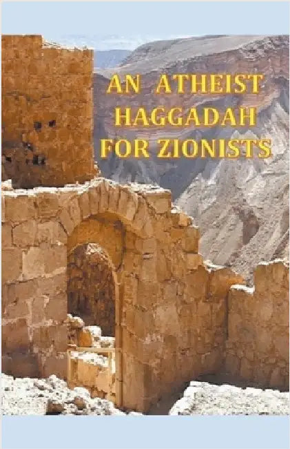 An Atheist Haggadah for Zionists by Elias Lightstone