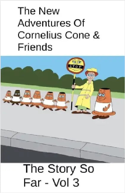 The New Adventures Of Cornelius Cone & Friends - The Story So Far - Vol 3 by John Roberts