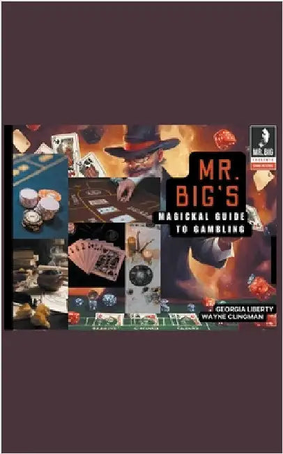Mr. Big's Magickal Guide to Gambling by Georgia Liberty