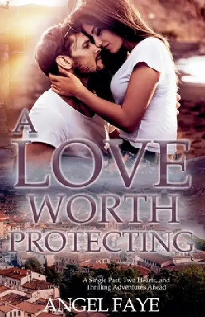 A Love Worth Protecting by Angel Faye