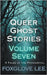 Queer Ghost Stories Volume Seven by Foxglove Lee