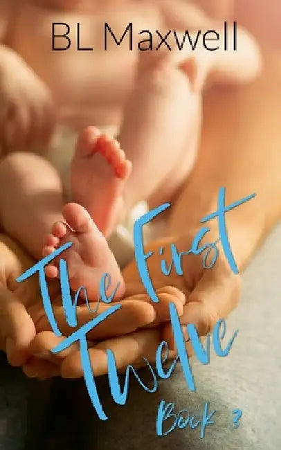 The First Twelve by Bl Maxwell