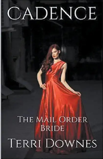 Cadence The Mail Order Bride by Terri Downes