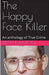 The Happy Face Killer An Anthology of True Crime by Ruth Kanton