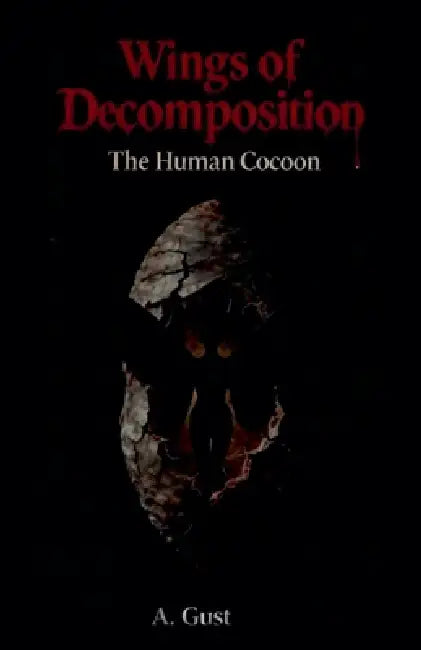 Wings of Decomposition: The Human Cocoon by A. Gust