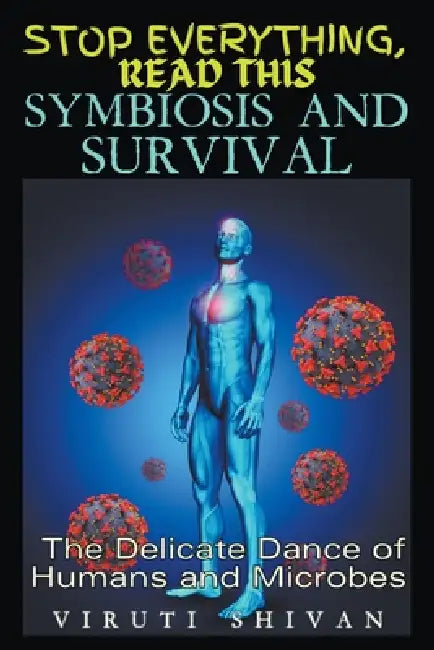 Symbiosis and Survival - The Delicate Dance of Humans and Microbes by Viruti Shivan
