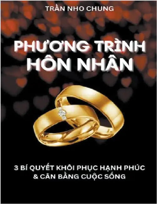 Phương Trình Hôn Nhân: 3 Bí Quyết Khôi Phục Hạnh Phúc & Cân Bằng Cuộc Sống by Chung, Trần Nho