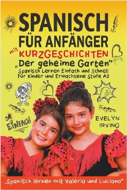 Spanisch für Anfänger mit Kurzgeschichten Der Geheime Garten: Spanisch Lernen Einfach und Schnell für Kinder und Erwachsene Stufe A2 by Evelyn Irving