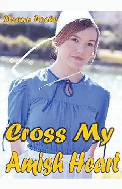 Cross My Amish Heart by Deann Poche