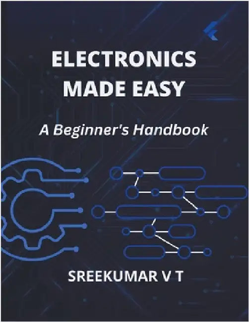 Electronics Made Easy: A Beginner's Handbook by V. T. Sreekumar