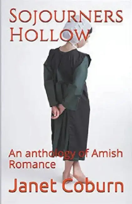Sojourners Hollow An Anthology of Amish Romance by Janet Coburn
