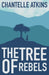 The Tree Of Rebels by Chantelle Atkins