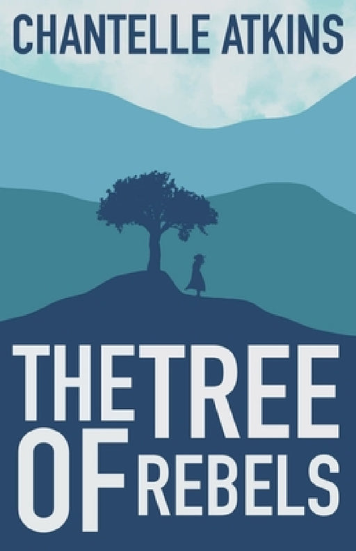 The Tree Of Rebels by Chantelle Atkins