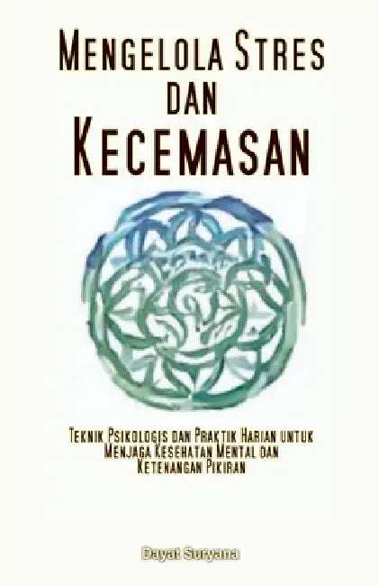 Mengelola Stres dan Kecemasan by Dayat Suryana