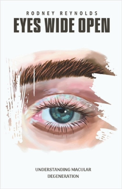 Eyes Wide Open: Understanding Macular Degeneration by Rodney Reynolds