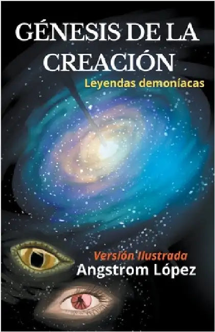 Génesis de la Creación leyendas demoníacas versión Ilustrada by Angstrom López