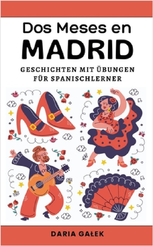 Dos Meses en Madrid: Geschichten mit Übungen für Spanischlerner by Daria Galek