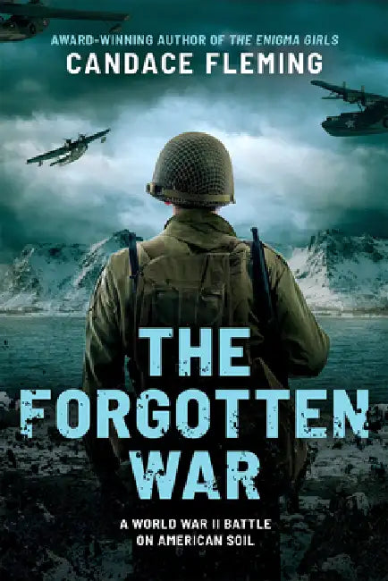 The Forgotten War: A World War II Battle on American Soil by Candace Fleming