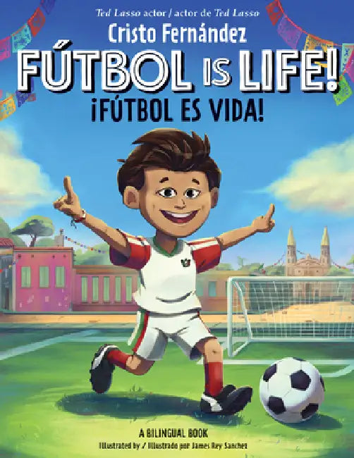 Fútbol Is Life! / ¡Fútbol Es Vida! (Bilingual Hardcover Storybook) by Cristo Fernández, James Rey Sanchez