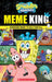 Spongebob Squarepants: Meme King by Brigid Martin