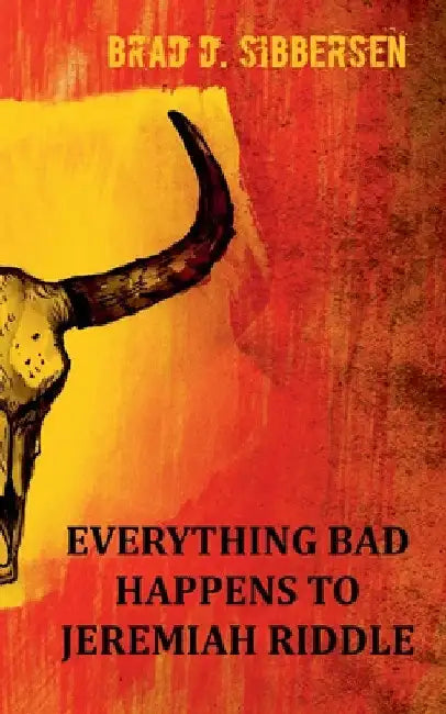 Everything Bad Happens To Jeremiah Riddle by Brad D. Sibbersen