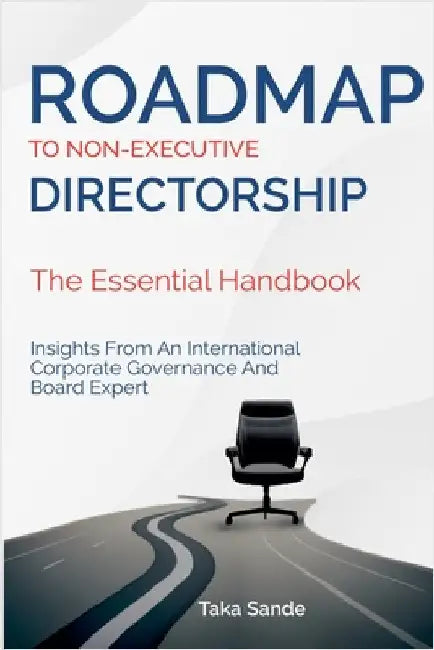 Roadmap to Non-Executive Directorship - The Essential Handbook by Sande, Taka