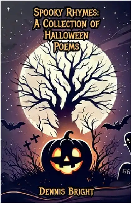 Spooky Rhymes: A Collection of Halloween Poems by Bright, Dennis