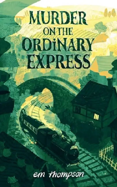 Murder On The Ordinary Express by Em Thompson