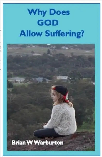 Why Does God Allow Suffering? by Warburton, Brian William