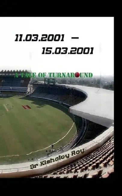 11.03.2001 - 15.03.2001 A Tale of Turnaround by Kisholoy Roy