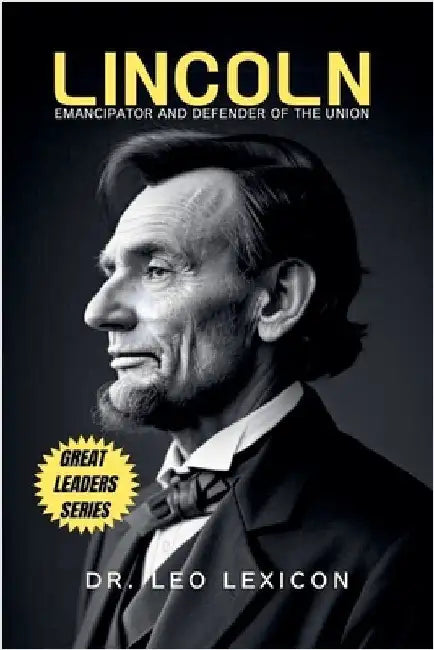 Lincoln: Emancipator and Defender of the Union by Lexicon, Leo