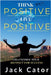 Think Positive, Live Positive: Transform Your Mindset for Success by Jack Cator
