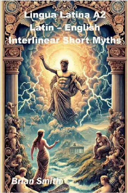 Lingua Latina A2 Latin - English Interlinear Short Myths by Smith, Brian