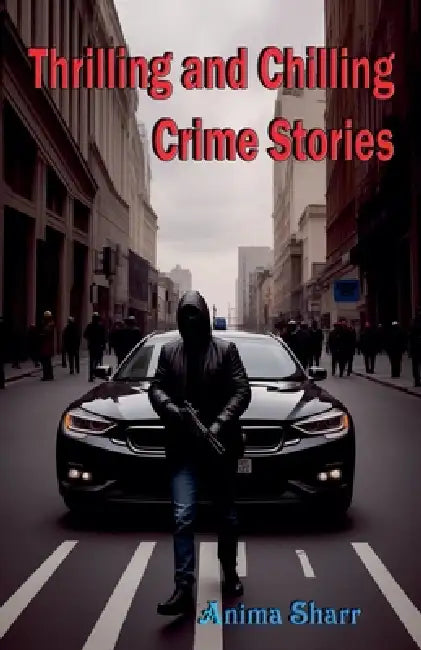 Thrilling and Chilling Crime Stories by Anima Sharr