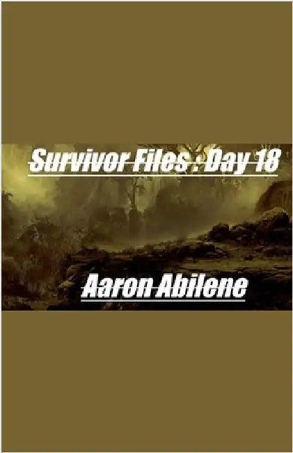 Survivor Files: Day 18 by Abilene, Aaron