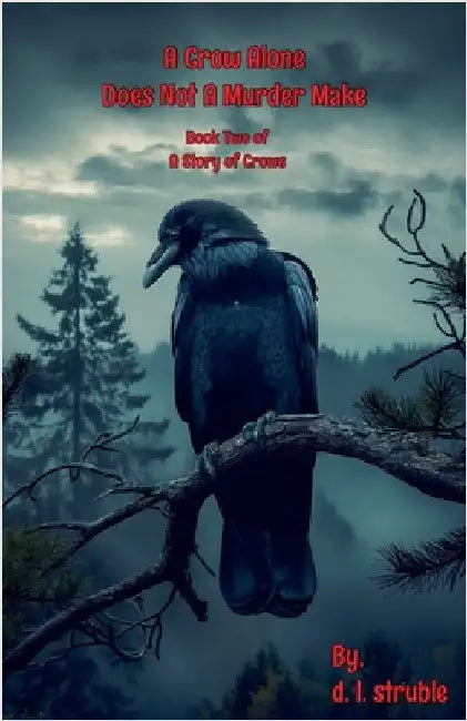 A Crow Alone Does Not A Murder Make by D. L. Struble