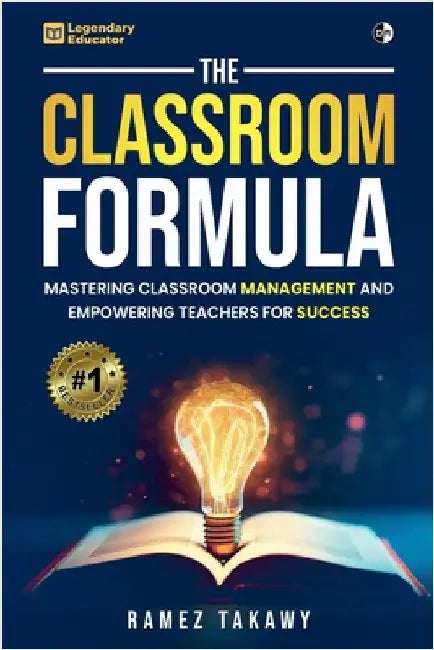 The Classroom Formula: Mastering Classroom Management and Empowering Teachers for Success by Takawy, Ramez