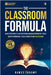 The Classroom Formula: Mastering Classroom Management and Empowering Teachers for Success by Takawy, Ramez